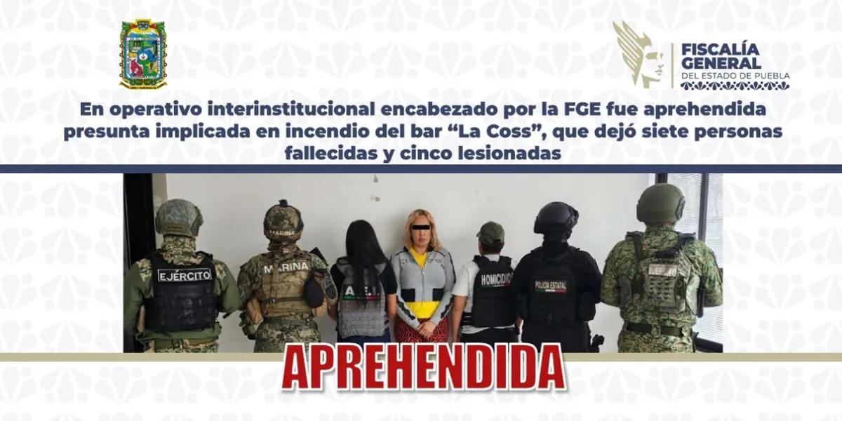 Detienen a presunta implicada en el incendio del bar “La Coss” que dejó siete muertos en Puebla